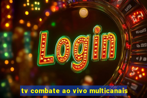 tv combate ao vivo multicanais